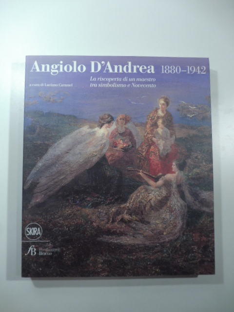 Angiolo D'Andrea 1880-1942. La riscoperta di un maestro tra simbolismo e Novecento